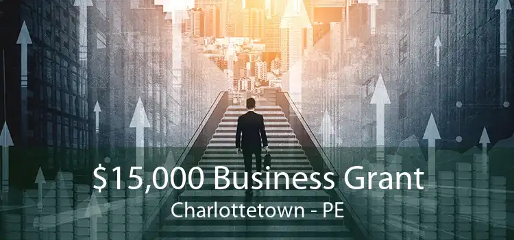 $15,000 Business Grant Charlottetown - PE