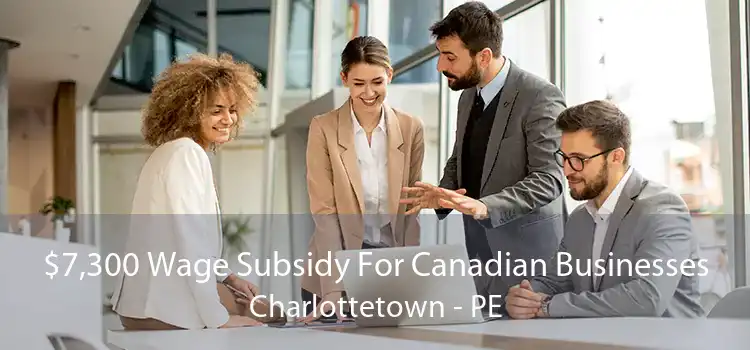 $7,300 Wage Subsidy For Canadian Businesses Charlottetown - PE