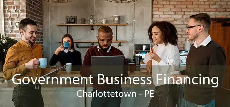 Government Business Financing Charlottetown - PE